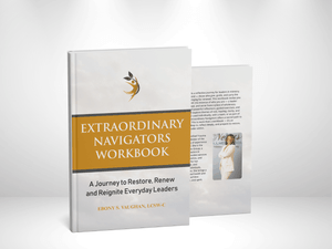 Extraordinary Navigators Workbook: " A Journey to Restore, Renew, and Reignite Everyday Leaders" 