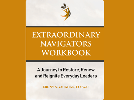 Extraordinary Navigators Workbook: " A Journey to Restore, Renew, and Reignite Everyday Leaders" 
