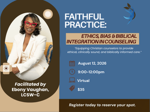Faithful Practice: Ethics, Bias &amp; Biblical Integration in Counseling 