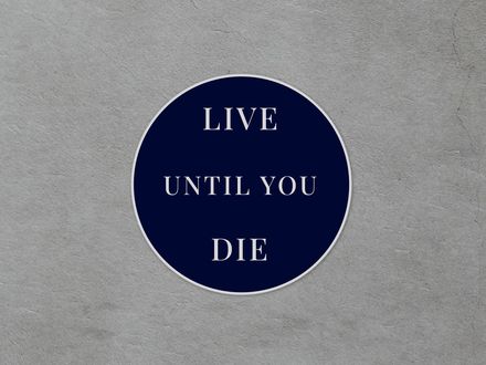 Live until you die. 30mm Hard Enamel Pin.