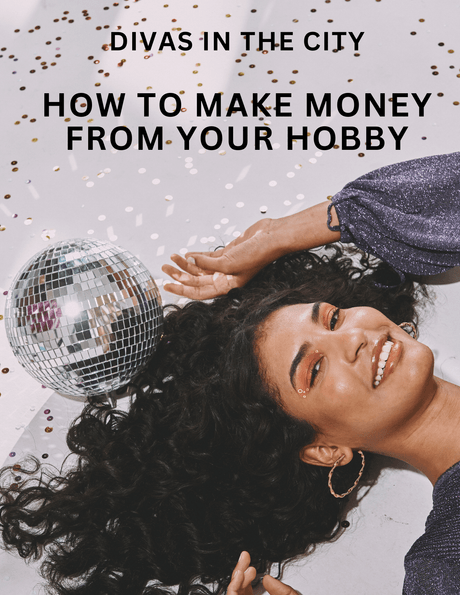 Divas in the City: How to Make Money From Your Hobby Ebook