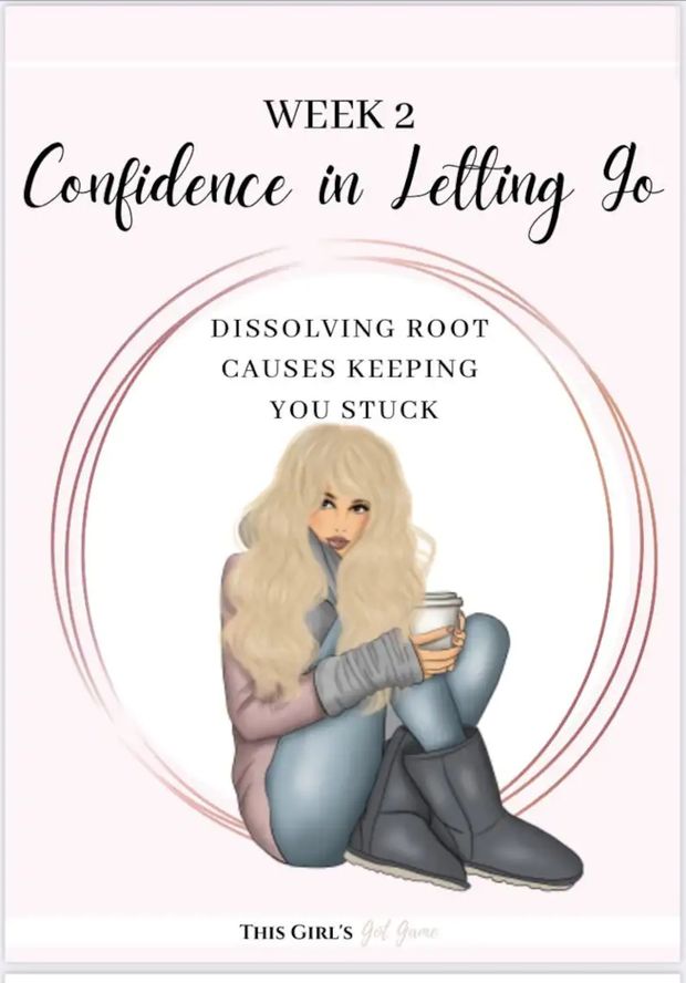 Week 2: Confidence in Letting go - Dissolving root causes keeping you stuck