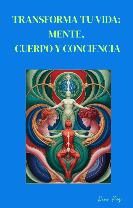 TRANSFORMA TU VIDA : MENTE ,CUERPO Y CONCIENCIA 