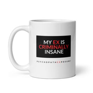 "My Ex Is Criminally Insane" - Coffee Mug