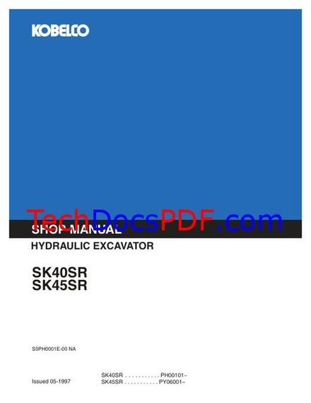 KOBELCO SK40SR (SN PH00101-) &amp; SK45SR (SN PY06001-) HYDRAULIC EXCAVATOR SHOP MANUAL (S5PH0001E-00)
