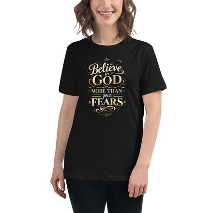 Believe in God More Than Fears Tee – Women’s Relaxed Fit