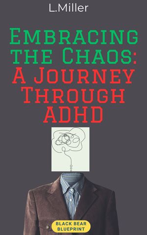 Embrace the chaos: A journey through Adhd