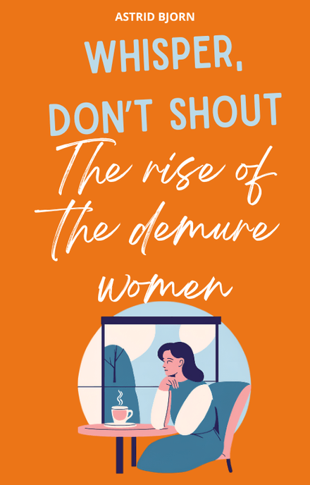 Whisper Don&#x27;t Shout: The rise of the demure Women