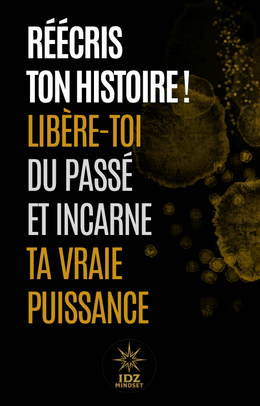 Réécris ton histoire. Libère-toi du passé et incarne ta vraie puissance.