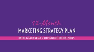 12 MONTH STRATEGY MARKETING PLANNER FOR ONLINE FASHION RETAIL ECCOMMERCE