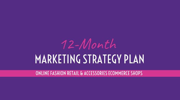 12 MONTH STRATEGY MARKETING PLANNER FOR ONLINE FASHION RETAIL ECCOMMERCE
