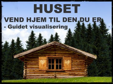 HUSET - Vend hjem til den du er - Guidet visualisering