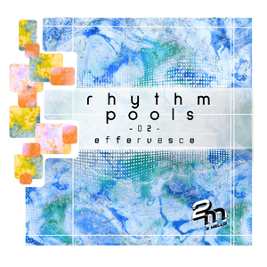 rhythm pools 02 - effervesce