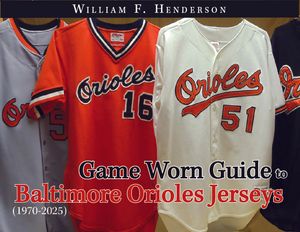 Game Worn Guide to Baltimore Orioles Jerseys (1970-2025) Tenth Edition