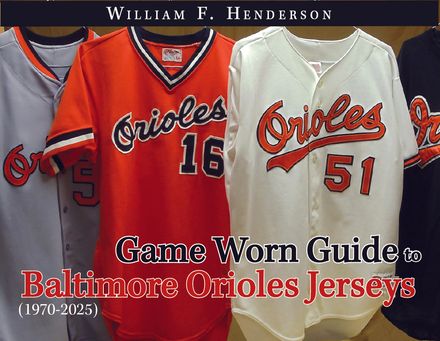 Game Worn Guide to Baltimore Orioles Jerseys (1970-2025) Tenth Edition
