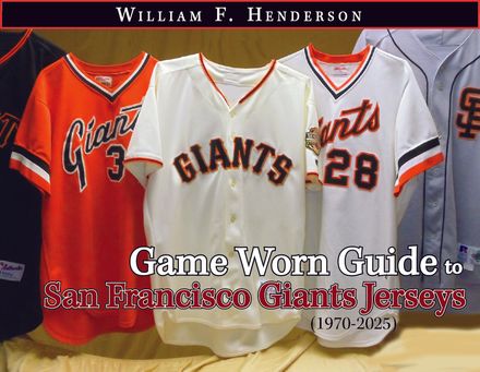 Game Worn Guide to San Francisco Giants Jerseys (1970-2025) Tenth Edition
