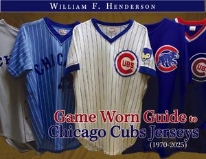 Game Worn Guide to Chicago Cubs Jerseys (1970-2025) Tenth Edition