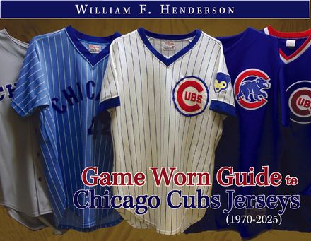Game Worn Guide to Chicago Cubs Jerseys (1970-2025) Tenth Edition
