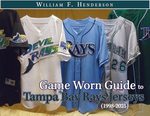 Game Worn Guide to Tampa Bay Rays Jerseys (1998-2025) Tenth Edition