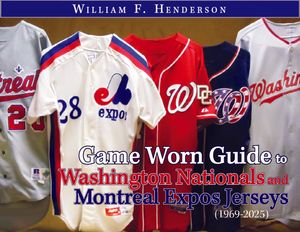 Game Worn Guide to Washington Nationals/Montreal Expos Jerseys (1969-2025) Tenth Edition