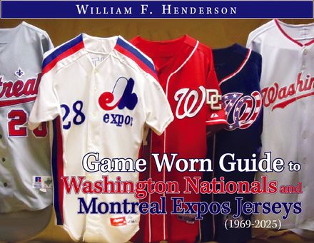 Game Worn Guide to Washington Nationals/Montreal Expos Jerseys (1969-2025) Tenth Edition