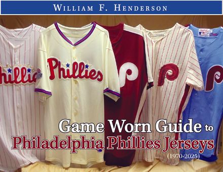 Game Worn Guide to Philadelphia Phillies Jerseys (1970-2025) Tenth Edition