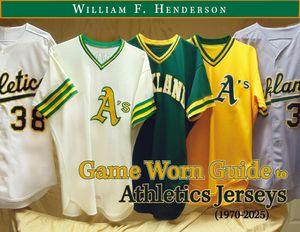 Game Worn Guide to Oakland / Sacramento Athletics Jerseys (1970-2025) Tenth Edition