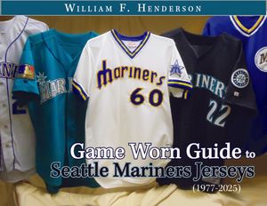 Game Worn Guide to Seattle Mariners Jerseys (1977-2025) Tenth Edition
