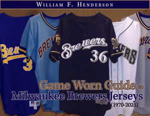 Game Worn Guide to Milwaukee Brewers/Seattle Pilots Jerseys (1969-2025) Tenth Edition