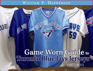 Game Worn Guide to Toronto Blue Jays Jerseys (1977-2025) Tenth Edition