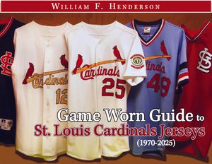 Game Worn Guide to St. Louis Cardinals Jerseys (1970-2025) Tenth Edition