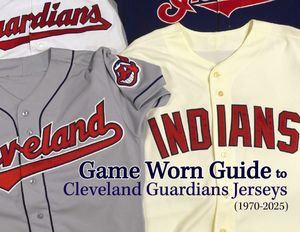 Game Worn Guide to Cleveland Guardians/Indians Jerseys (1970-2025) Tenth Edition