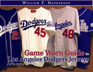 Game Worn Guide to Los Angeles Dodgers Jerseys (1970-2025) Tenth Edition