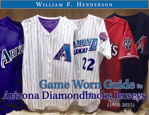 Game Worn Guide to Arizona Diamondbacks Jerseys (1998-2025) Tenth Edition