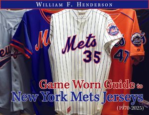 Game Worn Guide to New York Mets Jerseys (1970-2025) Tenth Edition