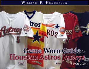 Game Worn Guide to Houston Astros Jerseys (1970-2025) Tenth Edition