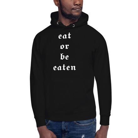 &quot;Eat Or Be Eaten&quot; Hoodie