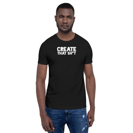 Create That Sh*t Tee