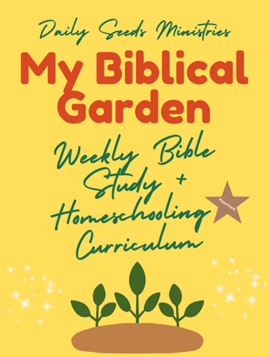 My Biblical Garden: 20-Week Bible Study &amp; Homeschool Curriculum (Ages 6-12)