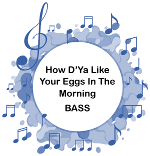 How D'Ya Like Your Eggs In The Morning BASS