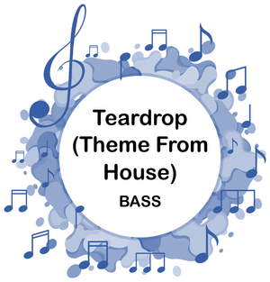 Teardrop (Theme From House) BASS