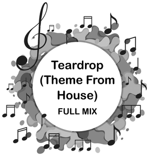 Teardrop (Theme From House) FULL MIX