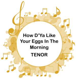 How D'Ya Like Your Eggs In The Morning TENOR