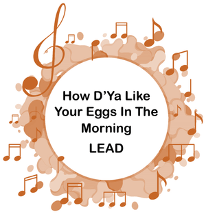 How D'Ya Like Your Eggs In The Morning LEAD