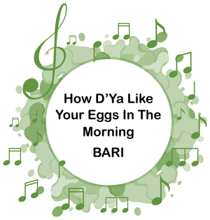 How D'Ya Like Your Eggs In The Morning BARI