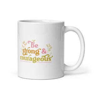 Be Strong and Courageous Mug