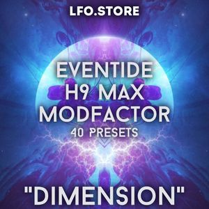 Eventide Modfactor/H9 Max - &quot;Dimension&quot; Soundset 40 Presets