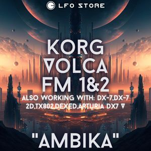 Korg Volca FM 1&amp;2 - “Ambika” Soundset 32 Presets