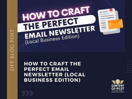 How to Craft the PERFECT Email Newsletter (Local Business Edition)