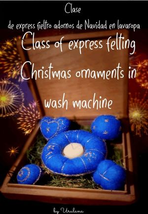 Free Tutorial express course clase of felting Xmas ornaments in wash machine
